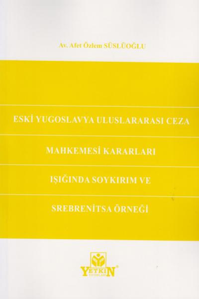 Eski Yugoslavya Uluslararası Ceza Mahkemesi Kararları Işığında Soykırım ve Srebrenitsa Örneği