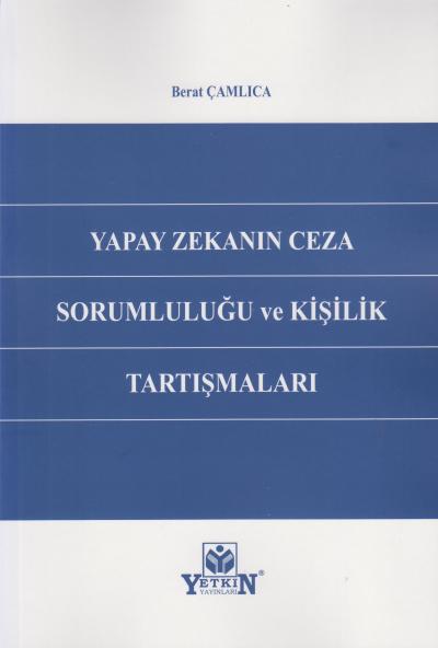 Yapay Zekanın Ceza Sorumluluğu ve Kişilik Tartışmaları