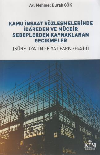 Kamu İnşaat Sözleşmelerinde İdareden ve Mücbir Sebeplerden Kaynaklanan Gecikmeler