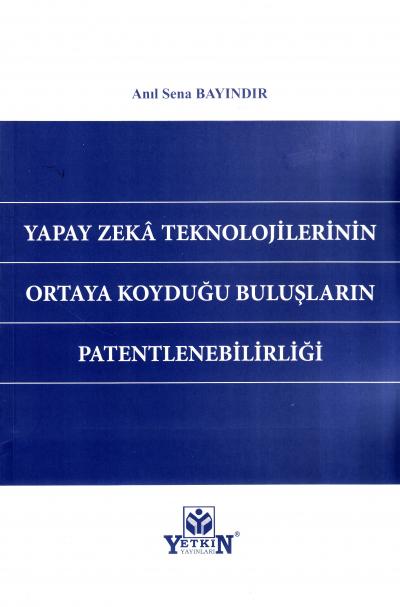 Yapay Zeka Teknolojilerinin Ortaya Koyduğu Buluşların Patentlenebilirliği