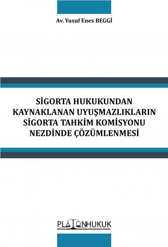 Sigorta Hukukundan Kaynaklanan Uyuşmazlıkların Sigorta Tahkim Komisyonu Nezdinde Çözümlenmesi