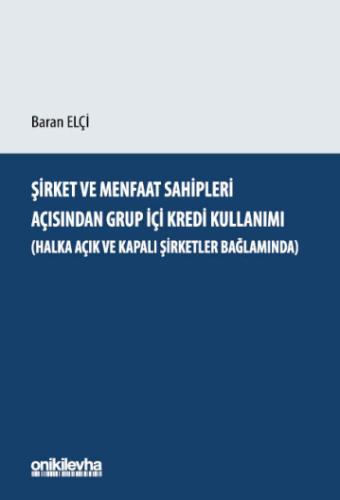 Şirket ve Menfaat Sahipleri Açısından Grup İçi Kredi Kullanımı (Halka Açık ve Kapalı Şirketler Bağlamında)