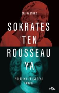 Sokrates’ten Rousseau’ya Politika Felsefesi Tarihi Efe Baştürk