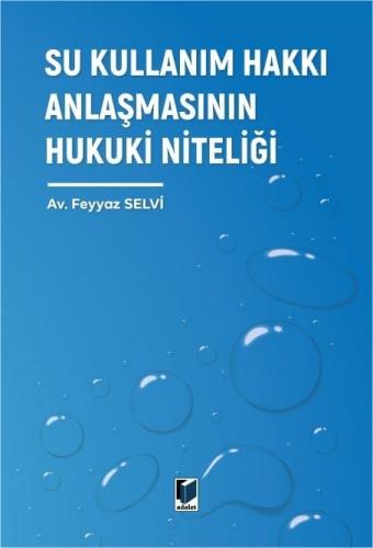 Su Kullanım Hakkı Anlaşmasının Hukuki Niteliği Feyyaz Selvi
