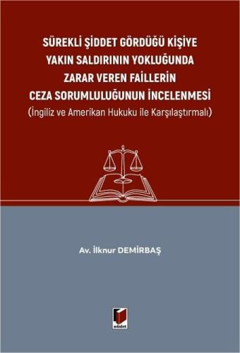 Sürekli Şiddet Gördüğü Kişiye Yakın Saldırının Yokluğunda Zarar Veren Faillerin Ceza Sorumluluğunun İncelenmesi