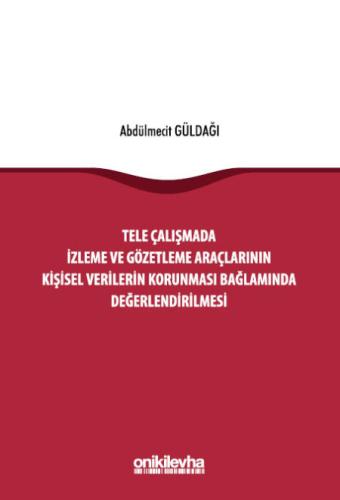 Tele Çalışmada İzleme ve Gözetleme Araçlarının Kişisel Verilerin Korunması Bağlamında Değerlendirilmesi