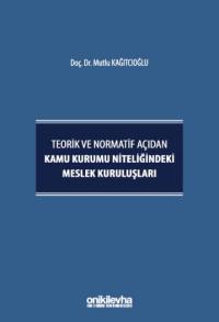 Teorik ve Normatif Açıdan Kamu Kurumu Niteliğindeki Meslek Kuruluşları
