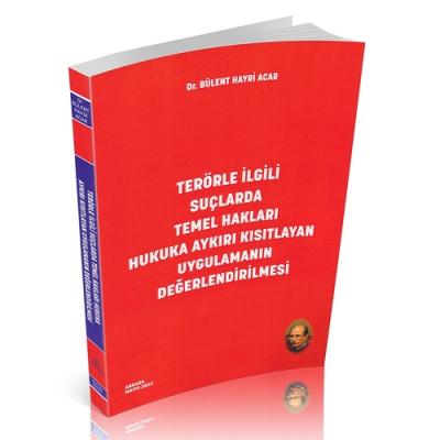 Terörle İlgili Suçlarda Temel Hakları Hukuka Aykırı Kısıtlayan Uygulamanın Değerlendirilmesi