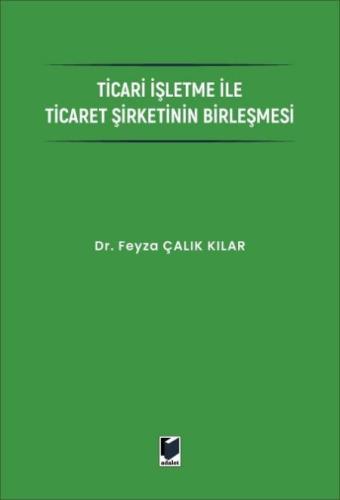 Ticari İşletme ile Ticaret Şirketinin Birleşmesi Feyza Çalık Kılar