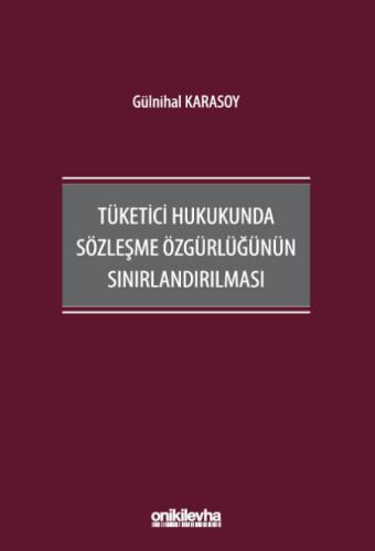 Tüketici Hukukunda Sözleşme Özgürlüğünün Sınırlandırılması