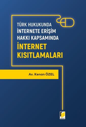 Türk Hukukunda İnternete Erişim Hakkı Kapsamında İnternet Kısıtlamalar