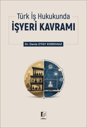 Türk İş Hukukunda İşyeri Kavramı Deniz Otay Korkmaz