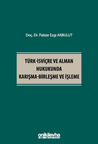 Türk-İsviçre ve Alman Hukukunda Karışma-Birleşme ve İşleme Pakize Ezgi