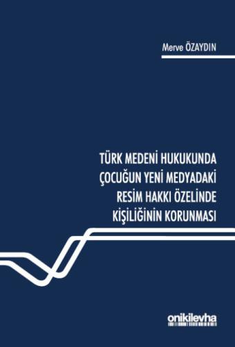 Türk Medeni Hukukunda Çocuğun Yeni Medyadaki Resim Hakkı Özelinde Kişi