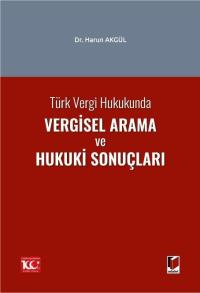 Türk Vergi Hukukunda Vergisel Arama ve Hukuki Sonuçları Harun Akgül
