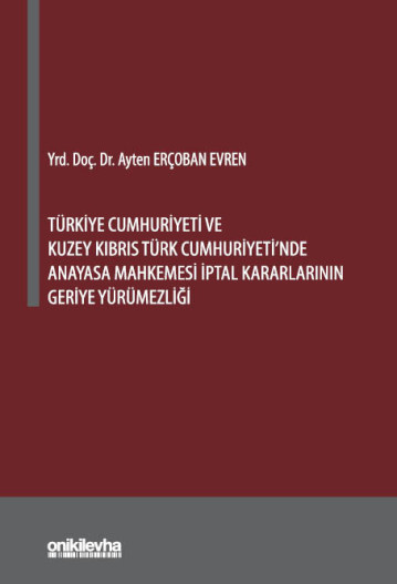 Türkiye Cumhuriyeti ve Kuzey Kıbrıs Türk Cumhuriyeti'nde Anayasa Mahkemesi İptal Kararlarının Geriye Yürümezliği
