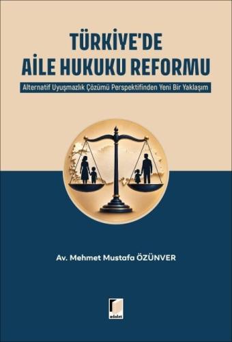 Türkiye'de Aile Hukuku Reformu: Alternatif Uyuşmazlık Çözümü Perspektifinden Yeni Bir Yaklaşım