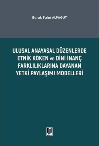 Ulusal Anayasal Düzenlerde Etnik Köken ve Dini İnanç Farklılıklarına Dayanan Yetki Paylaşımı Modelleri