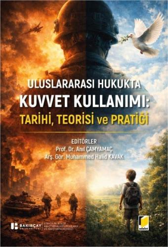 Uluslararası Hukukta Kuvvet Kullanımı: Tarihi, Teorisi ve Pratiği Anıl