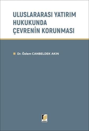 Uluslararası Yatırım Hukukunda Çevrenin Korunması Özlem Canbeldek Akın