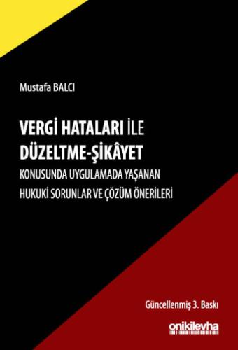 Vergi Hataları İle Düzeltme - Şikayet Konusunda Uygulamada Yaşanan Hukuki Sorunlar ve Çözüm Önerileri