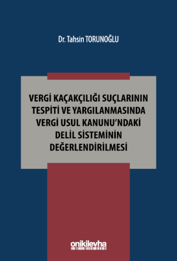 Vergi Kaçakçılığı Suçlarının Tespiti ve Yargılanmasında Vergi Usul Kanunu'ndaki Delil Sisteminin Değerlendirilmesi