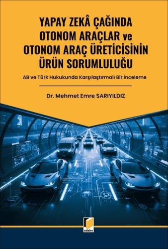 Yapay Zeka Çağında Otonom Araçlar ve Otonom Araç Üreticisinin Ürün Sorumluluğu