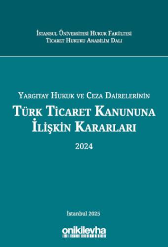Yargıtay Hukuk ve Ceza Dairelerinin Türk Ticaret Kanununa İlişkin Kararları (2024)