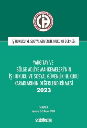 Yargıtay ve Bölge Adliye Mahkemeleri'nin İş Hukuku ve Sosyal Güvenlik Hukuku Kararlarının Değerlendirilmesi Semineri 2023