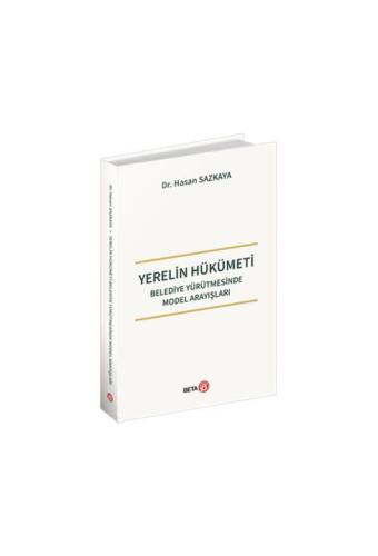 Yerelin Hükümeti Belediye Yürütmesinde Model Arayışları Hasan Sazkaya