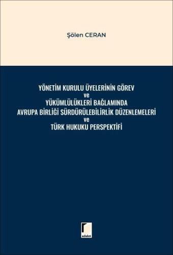 Yönetim Kurulu Üyelerinin Görev ve Yükümlülükleri Bağlamında Avrupa Birliği Sürdürülebilirlik Düzenlemeleri ve Türk Hukuku Perspektifi